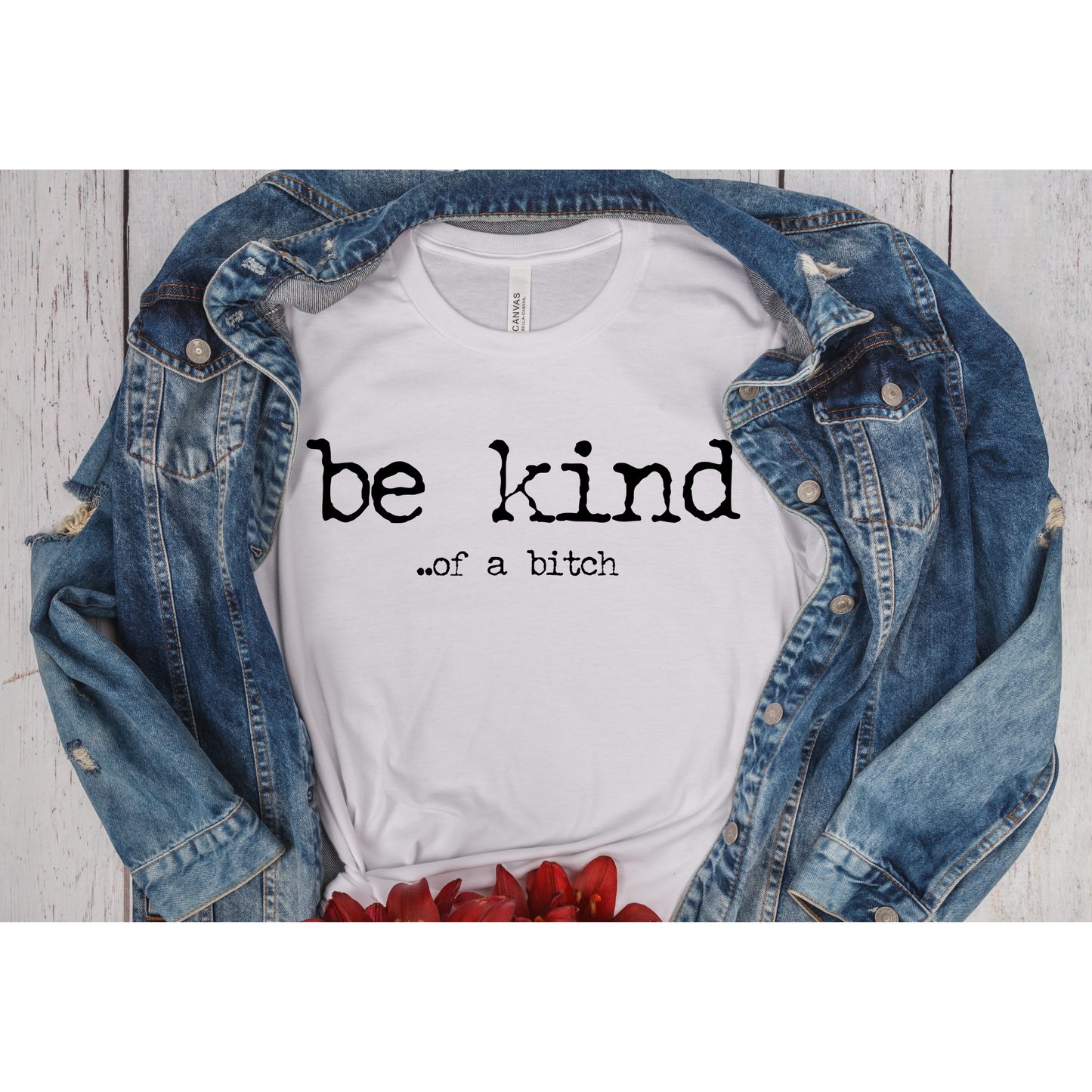 Be Kind...OF A Bitch